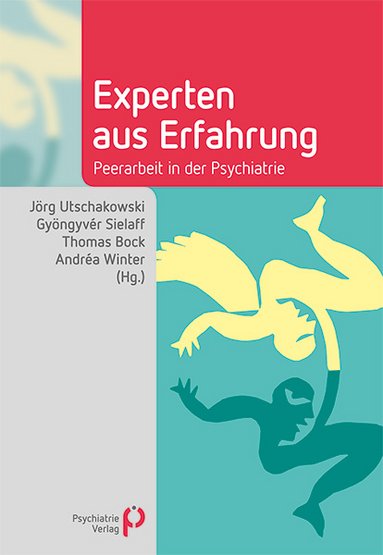 Jörg Utschakowski (Hg.), Gyöngyvér Sielaff (Hg.), Thomas Bock (Hg.), Andréa Winter (Hg.). 2016.  Experten aus Erfahrung. Peerarbeit in der Psychiatrie